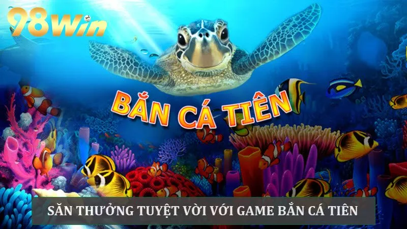 Game Bắn cá Tiên tạo nên thế giới đại dương sống động