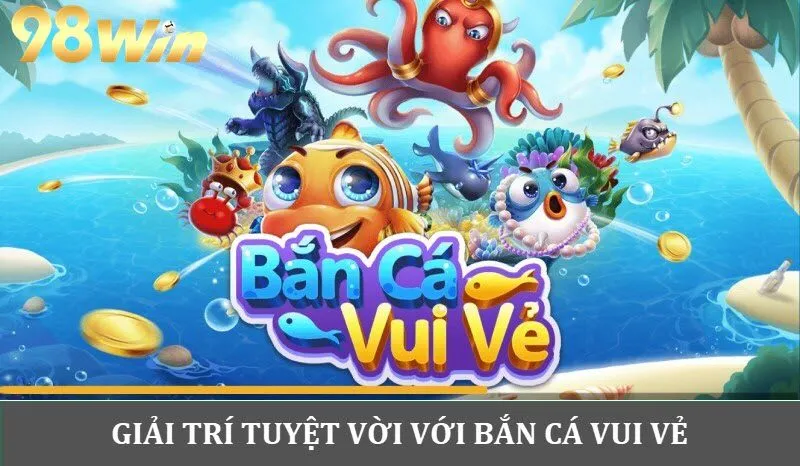 Giải trí thú vị với tựa game Bắn cá vui vẻ