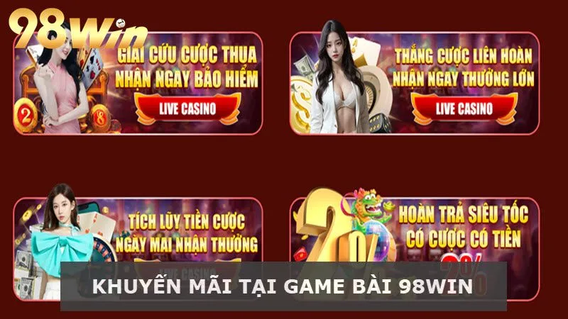 Các chương trình ưu đãi 98Win siêu hot cho người chơi game bài