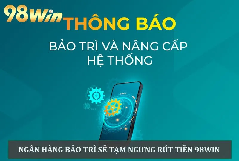 Khi ngân hàng bảo trì hệ thống sẽ không hỗ trợ rút